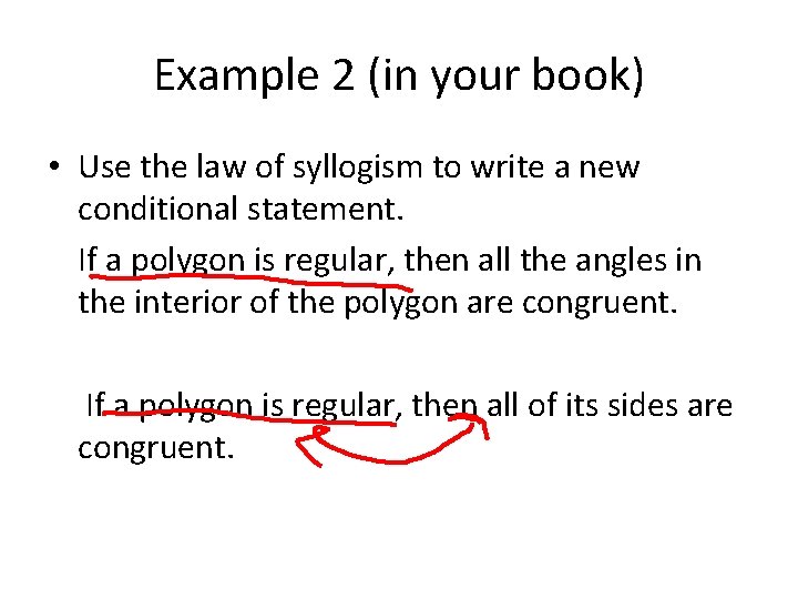 Example 2 (in your book) • Use the law of syllogism to write a