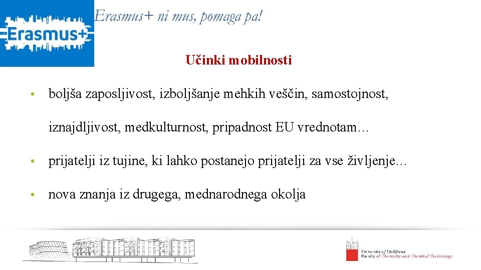 Učinki mobilnosti • boljša zaposljivost, izboljšanje mehkih veščin, samostojnost, iznajdljivost, medkulturnost, pripadnost EU vrednotam…