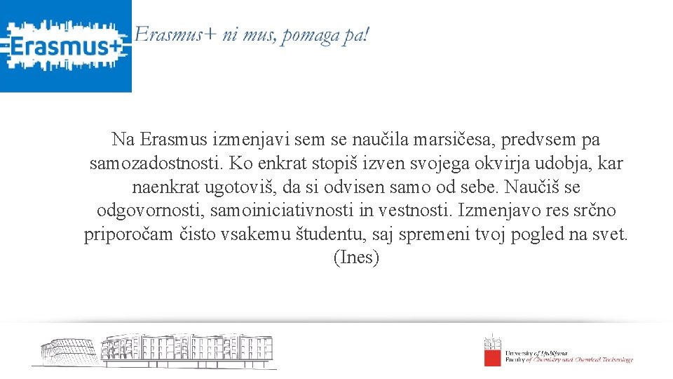 Na Erasmus izmenjavi sem se naučila marsičesa, predvsem pa samozadostnosti. Ko enkrat stopiš izven