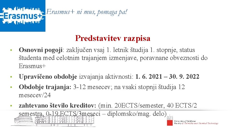 Predstavitev razpisa • Osnovni pogoji: zaključen vsaj 1. letnik študija 1. stopnje, status študenta