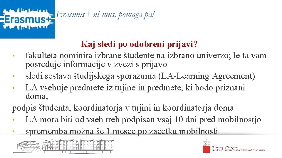 Kaj sledi po odobreni prijavi? • fakulteta nominira izbrane študente na izbrano univerzo; le