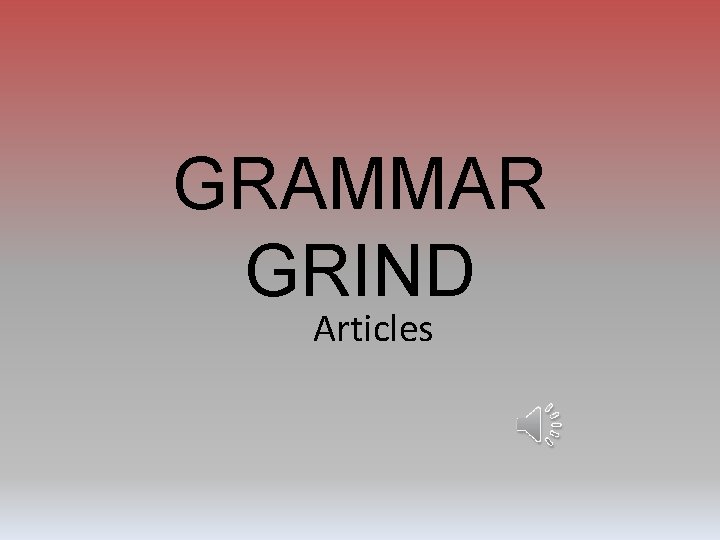 GRAMMAR GRIND Articles 