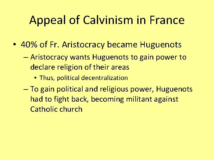 Appeal of Calvinism in France • 40% of Fr. Aristocracy became Huguenots – Aristocracy