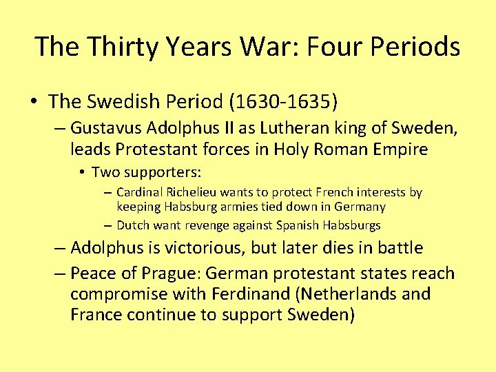 The Thirty Years War: Four Periods • The Swedish Period (1630 -1635) – Gustavus