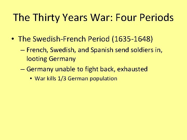 The Thirty Years War: Four Periods • The Swedish-French Period (1635 -1648) – French,