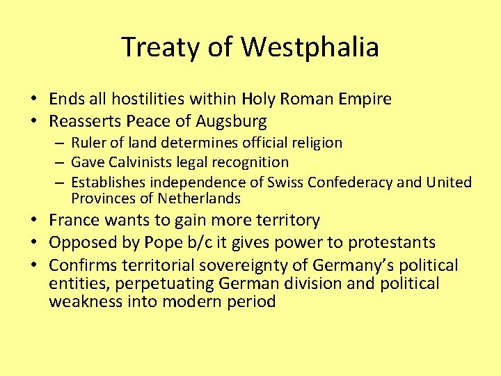 Treaty of Westphalia • Ends all hostilities within Holy Roman Empire • Reasserts Peace