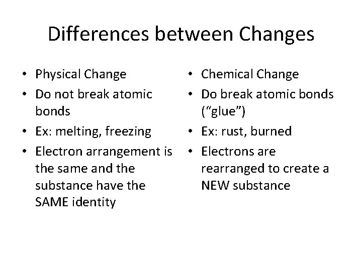 Differences between Changes • Physical Change • Do not break atomic bonds • Ex:
