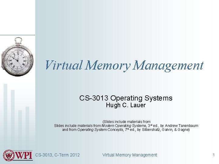 Virtual Memory Management CS-3013 Operating Systems Hugh C. Lauer (Slides include materials from Modern