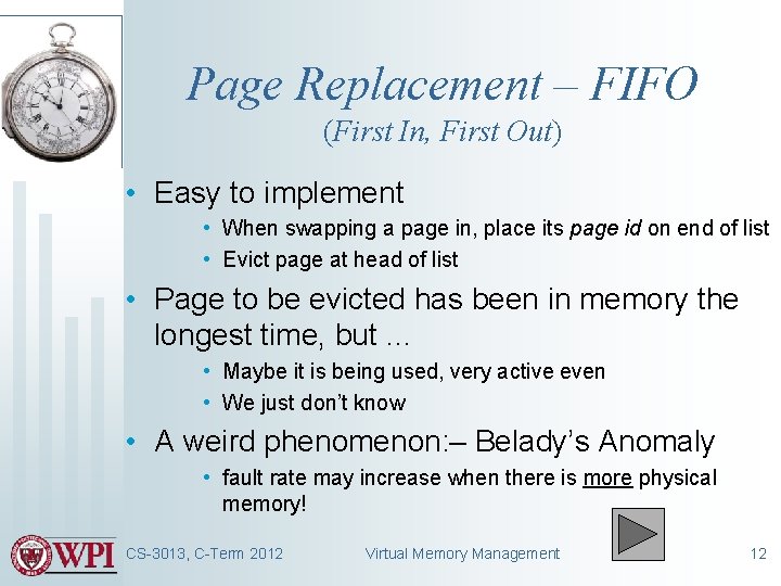 Page Replacement – FIFO (First In, First Out) • Easy to implement • When