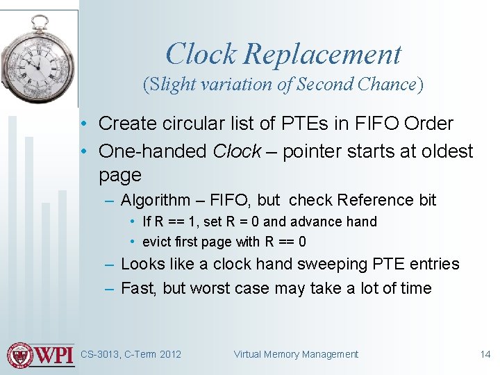 Clock Replacement (Slight variation of Second Chance) • Create circular list of PTEs in