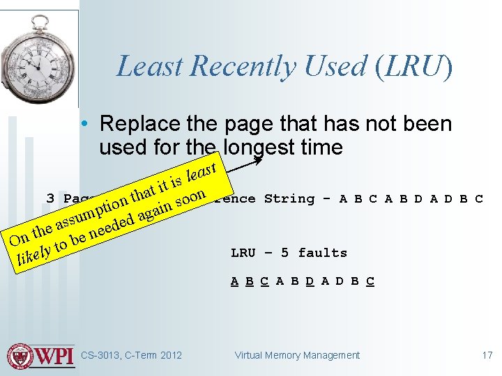 Least Recently Used (LRU) • Replace the page that has not been used for Least Recently Used (LRU) • Replace the page that has not been used for