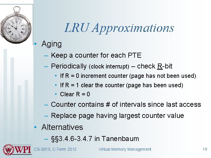 LRU Approximations • Aging – Keep a counter for each PTE – Periodically (clock