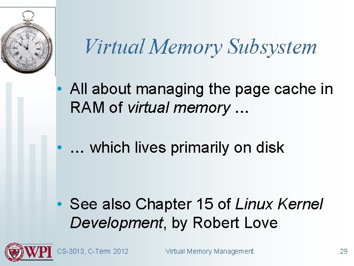 Virtual Memory Subsystem • All about managing the page cache in RAM of virtual