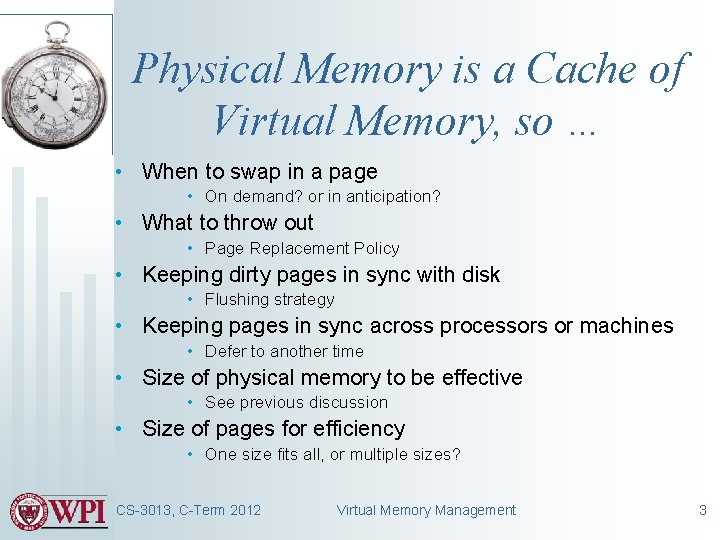 Physical Memory is a Cache of Virtual Memory, so … • When to swap
