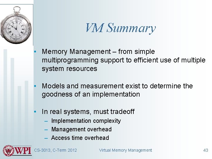VM Summary • Memory Management – from simple multiprogramming support to efficient use of VM Summary • Memory Management – from simple multiprogramming support to efficient use of