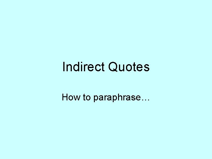 Indirect Quotes How to paraphrase… 