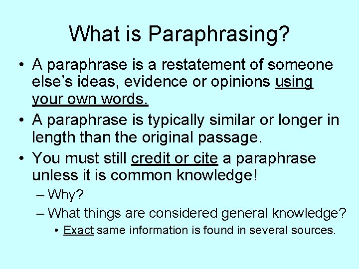 What is Paraphrasing? • A paraphrase is a restatement of someone else’s ideas, evidence