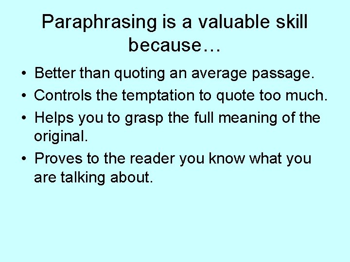 Paraphrasing is a valuable skill because… • Better than quoting an average passage. •