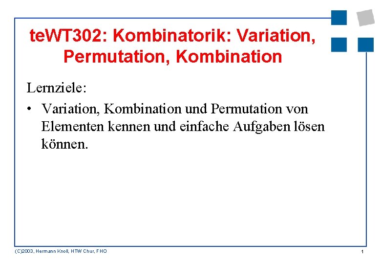 te. WT 302: Kombinatorik: Variation, Permutation, Kombination Lernziele: • Variation, Kombination und Permutation von