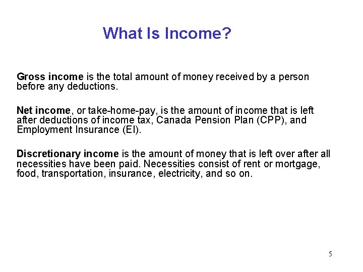 What Is Income? Gross income is the total amount of money received by a