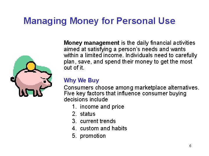 Managing Money for Personal Use Money management is the daily financial activities aimed at