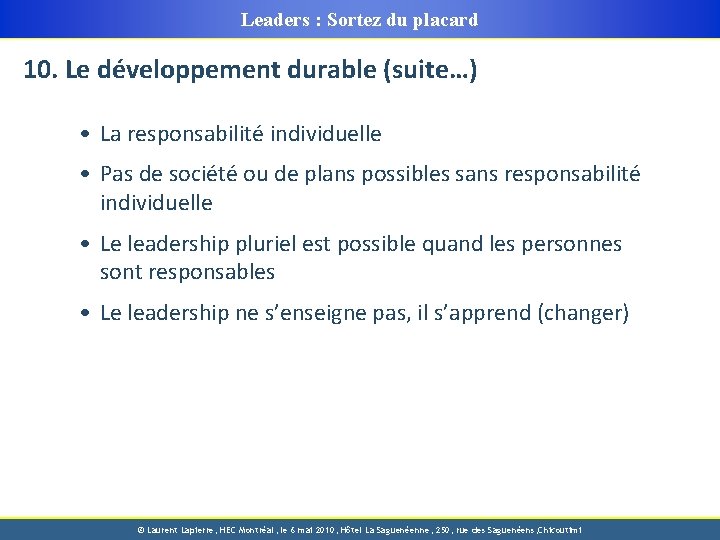 Leaders : Sortez du placard 10. Le développement durable (suite…) • La responsabilité individuelle