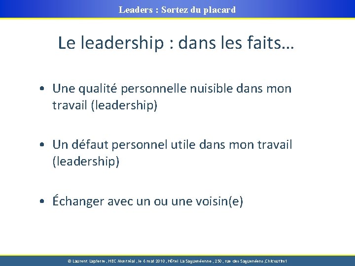 Leaders : Sortez du placard Le leadership : dans les faits… • Une qualité