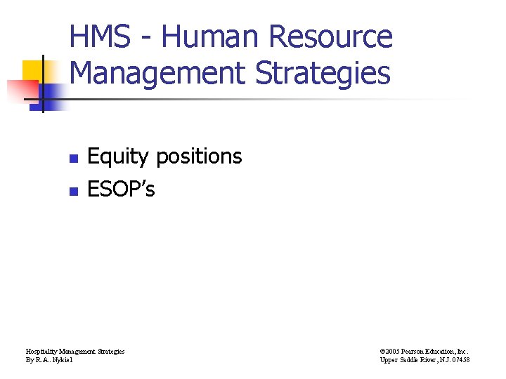 HMS - Human Resource Management Strategies n n Equity positions ESOP’s Hospitality Management Strategies