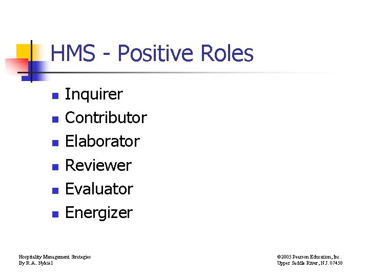 HMS - Positive Roles n n n Inquirer Contributor Elaborator Reviewer Evaluator Energizer Hospitality