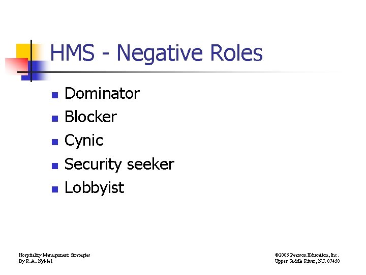 HMS - Negative Roles n n n Dominator Blocker Cynic Security seeker Lobbyist Hospitality