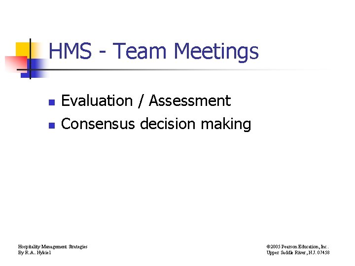 HMS - Team Meetings n n Evaluation / Assessment Consensus decision making Hospitality Management