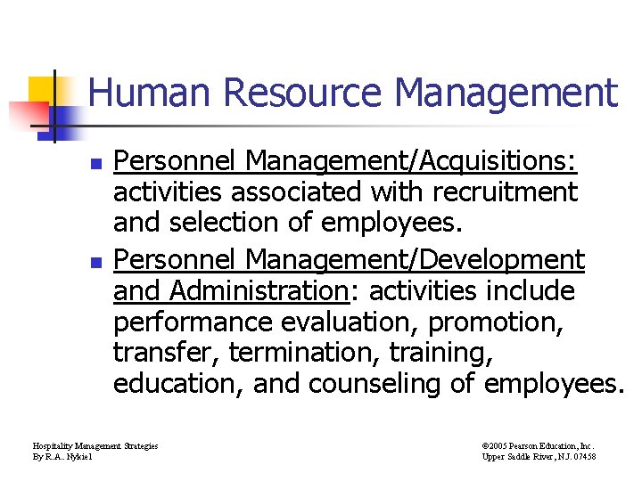 Human Resource Management n n Personnel Management/Acquisitions: activities associated with recruitment and selection of