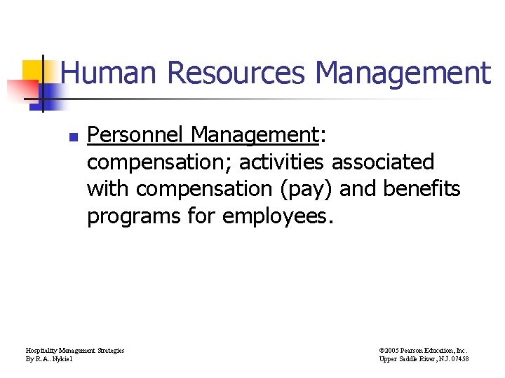 Human Resources Management n Personnel Management: compensation; activities associated with compensation (pay) and benefits