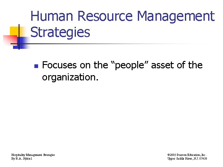 Human Resource Management Strategies n Focuses on the “people” asset of the organization. Hospitality