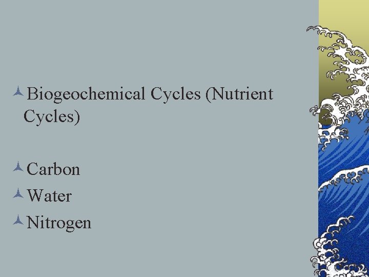 ©Biogeochemical Cycles (Nutrient Cycles) ©Carbon ©Water ©Nitrogen 