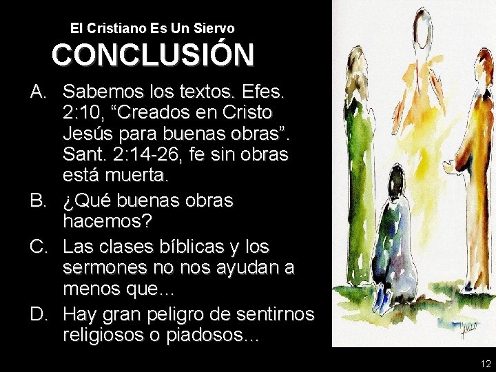 El Cristiano Es Un Siervo CONCLUSIÓN A. Sabemos los textos. Efes. 2: 10, “Creados