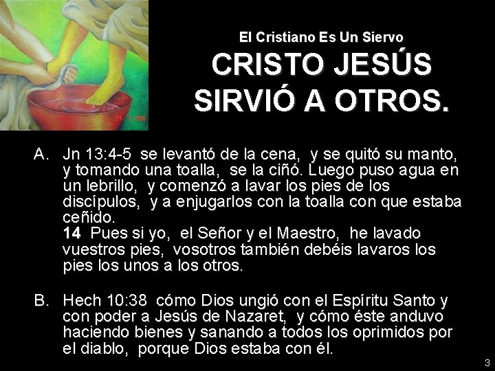 El Cristiano Es Un Siervo CRISTO JESÚS SIRVIÓ A OTROS. A. Jn 13: 4