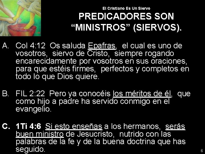 El Cristiano Es Un Siervo PREDICADORES SON “MINISTROS” (SIERVOS). A. Col 4: 12 Os