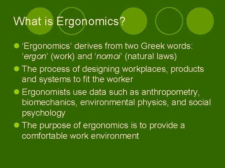 What is Ergonomics? l ‘Ergonomics’ derives from two Greek words: ‘ergon’ (work) and ‘nomoi’