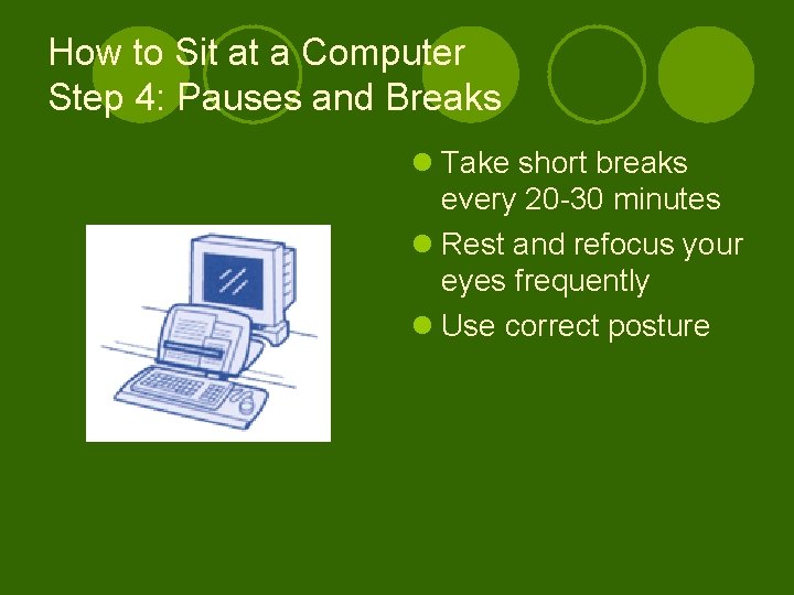 How to Sit at a Computer Step 4: Pauses and Breaks l Take short