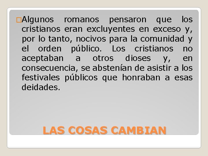 �Algunos romanos pensaron que los cristianos eran excluyentes en exceso y, por lo tanto,