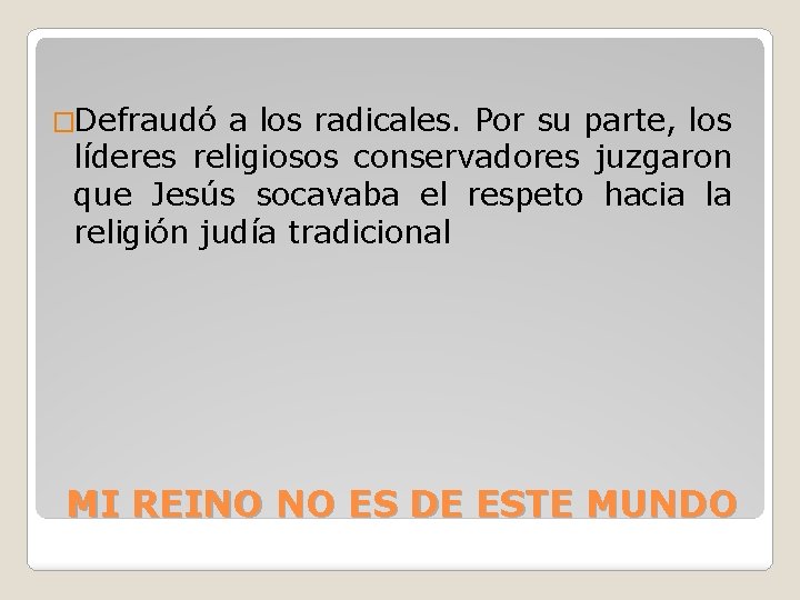 �Defraudó a los radicales. Por su parte, los líderes religiosos conservadores juzgaron que Jesús