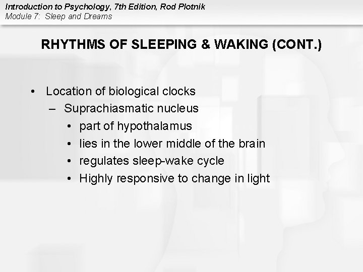 Introduction to Psychology, 7 th Edition, Rod Plotnik Module 7: Sleep and Dreams RHYTHMS