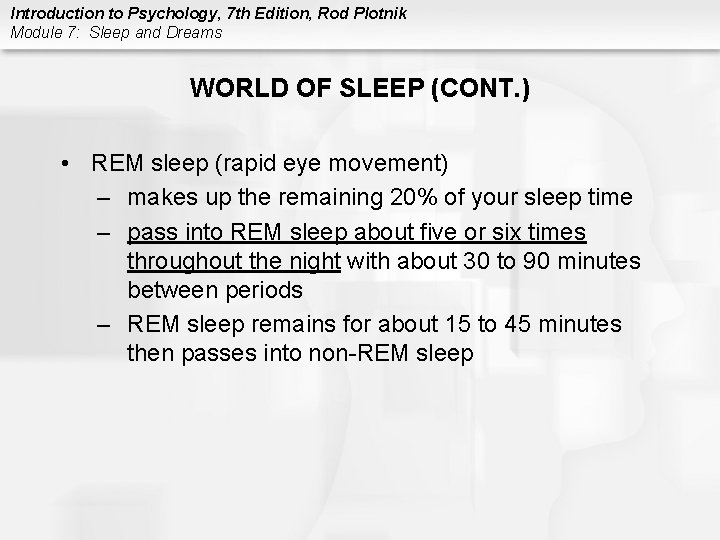 Introduction to Psychology, 7 th Edition, Rod Plotnik Module 7: Sleep and Dreams WORLD