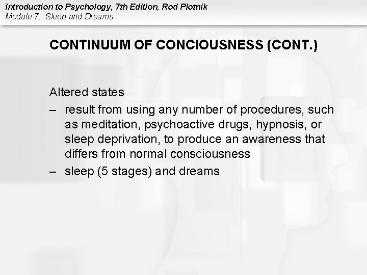 Introduction to Psychology, 7 th Edition, Rod Plotnik Module 7: Sleep and Dreams CONTINUUM