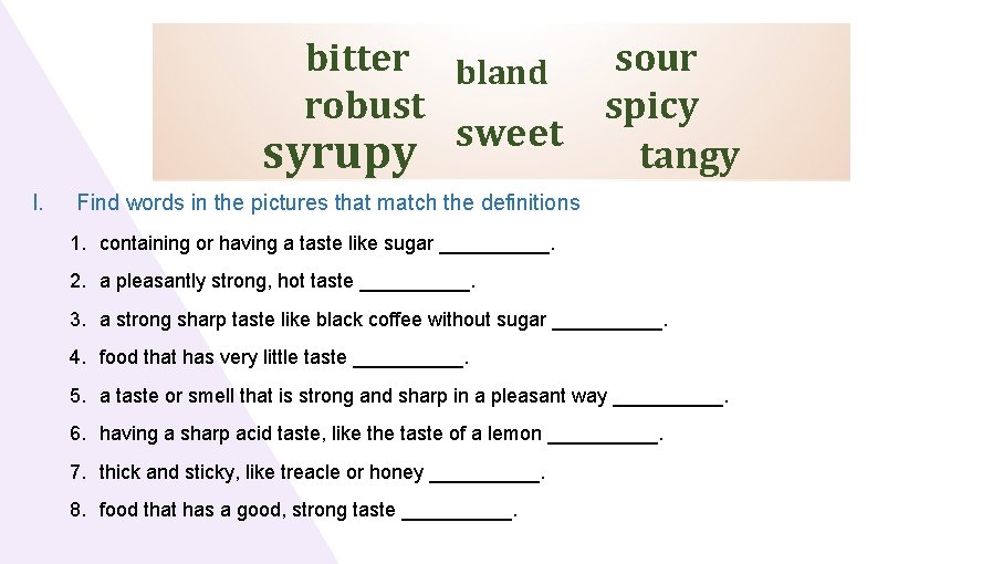 bitter bland robust sweet syrupy I. sour spicy tangy Find words in the pictures