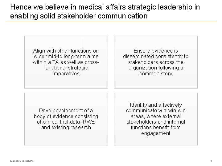 Hence we believe in medical affairs strategic leadership in enabling solid stakeholder communication Executive