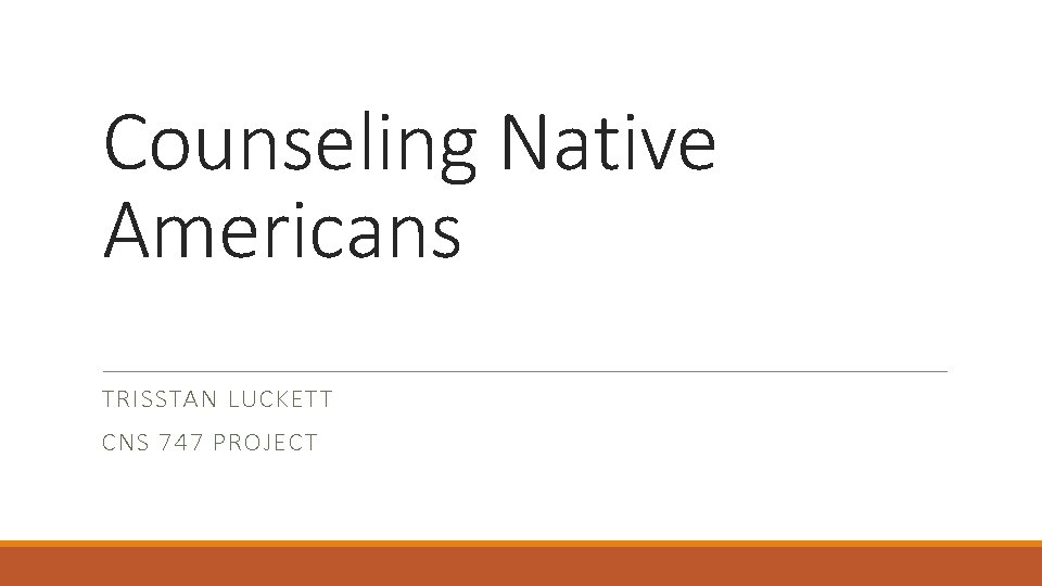 Counseling Native Americans TRISSTAN LUCKETT CNS 747 PROJECT 