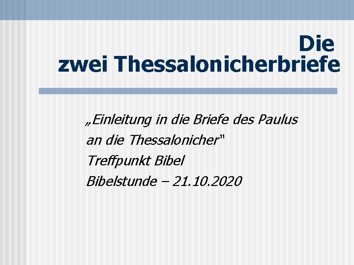 Die zwei Thessalonicherbriefe „Einleitung in die Briefe des Paulus an die Thessalonicher“ Treffpunkt Bibelstunde