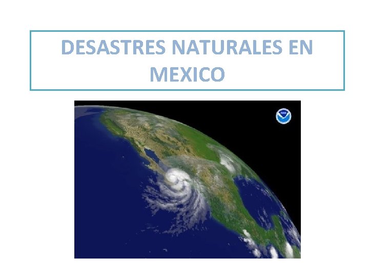 DESASTRES NATURALES EN MEXICO 